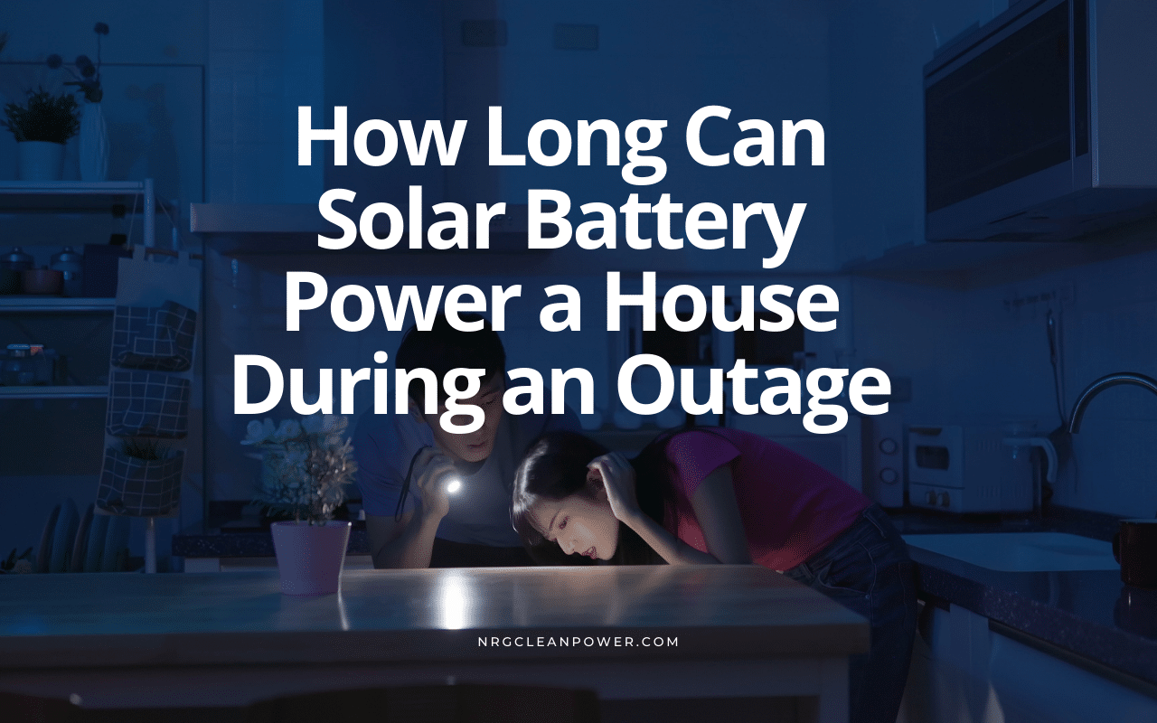How Long Can Solar Battery Power a House During an Outage