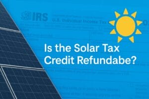 Is the Solar Tax Credit Refundable?”