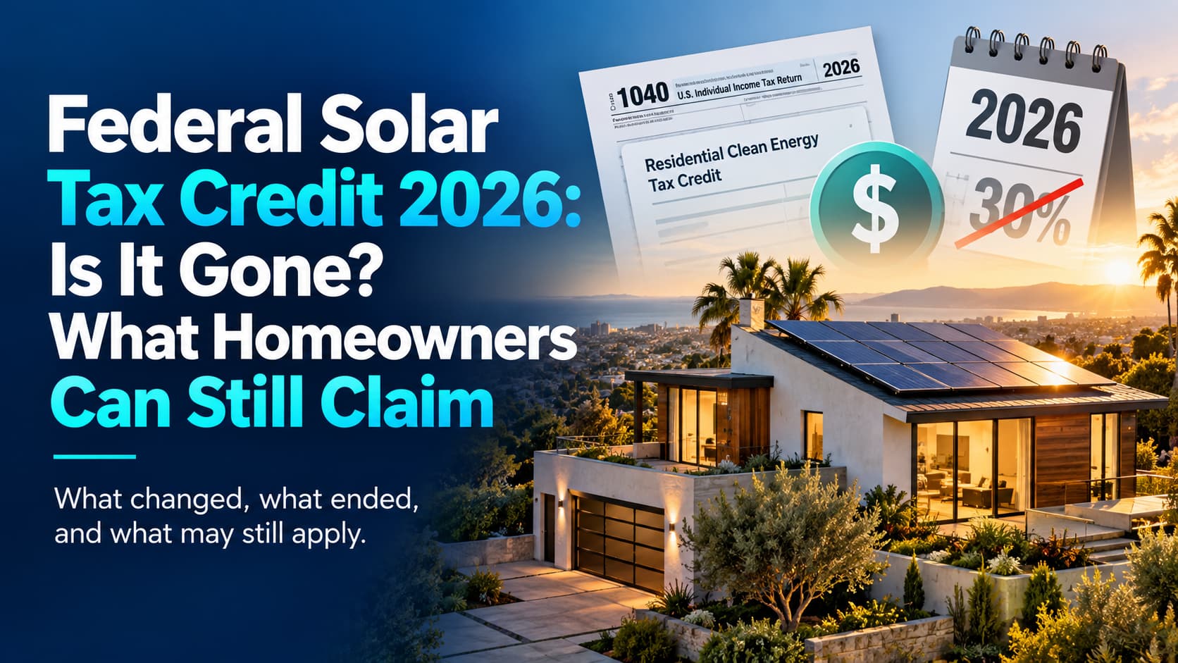 Federal Solar Tax Credit 2026: Is It Gone? What Homeowners Can Still Claim